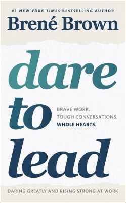  Dare to Lead: Een meesterwerk van authenticiteit en kwetsbaarheid